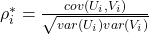  \rho_{i}^{*} = \frac{cov(U_{i}, V_{i})}{\sqrt{var(U_{i}) var(V_{i})}} 
