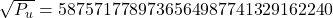 \sqrt{P_u} = 5875717789736564987741329162240