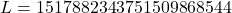 L = 1517882343751509868544