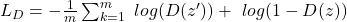 L_D = - \frac{1}{m} \sum _{k=1} ^m \ log(D(z')) + \ log(1 - D(z))