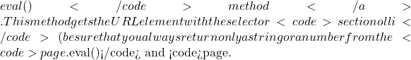 Rendered by QuickLaTeX.com eval()</code> method</a>. This method gets the URL element with the selector <code>section ol li</code> (be sure that you always return only a string or a number from the <code>page.$eval()</code> and <code>page.