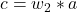  c = w_2 * a 