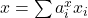  x=\sum a^{x}_{i} x_{i} 