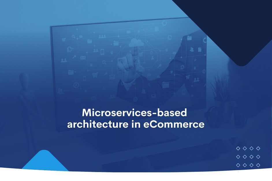 The Benefits of using Microservices Architecture in Ecommerce