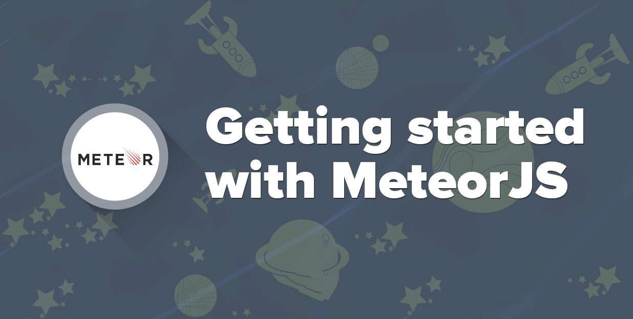 Getting Started with MeteorJS: A step-by-step guide