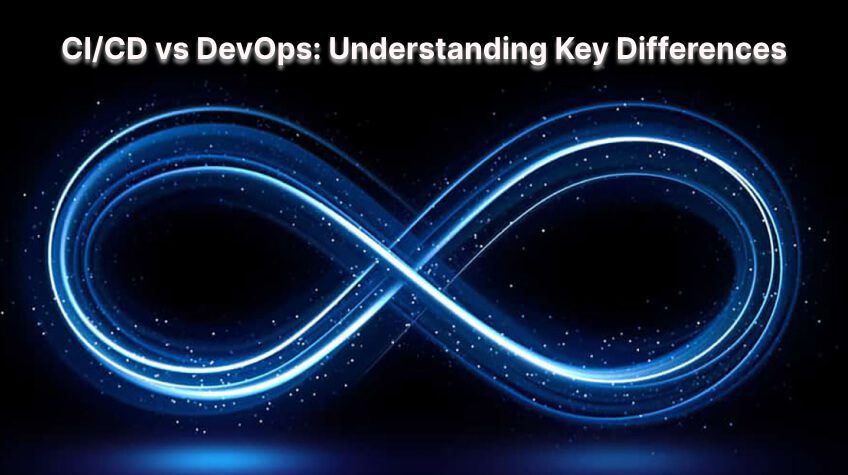 CI/CD vs DevOps: Understanding Key Differences and Powerful Synergies