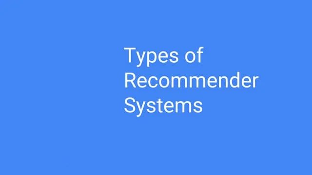 Types of Recommendation Systems