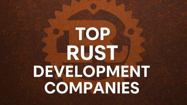 Top Rust Development Companies You Should Know