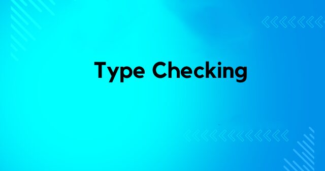 Type Checking: The Core Difference