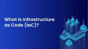 What Is Infrastructure as Code (IaC)? How It Works and Tools to Use