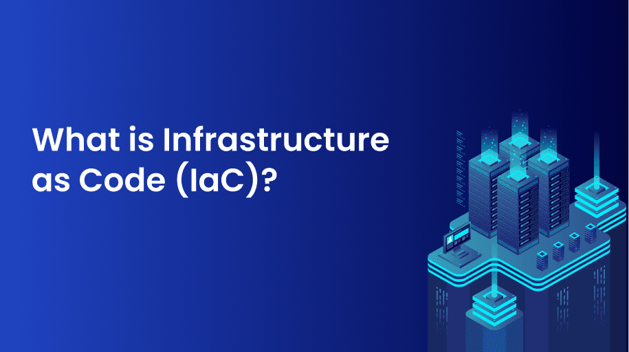 What Is Infrastructure as Code (IaC)? How It Works and Tools to Use