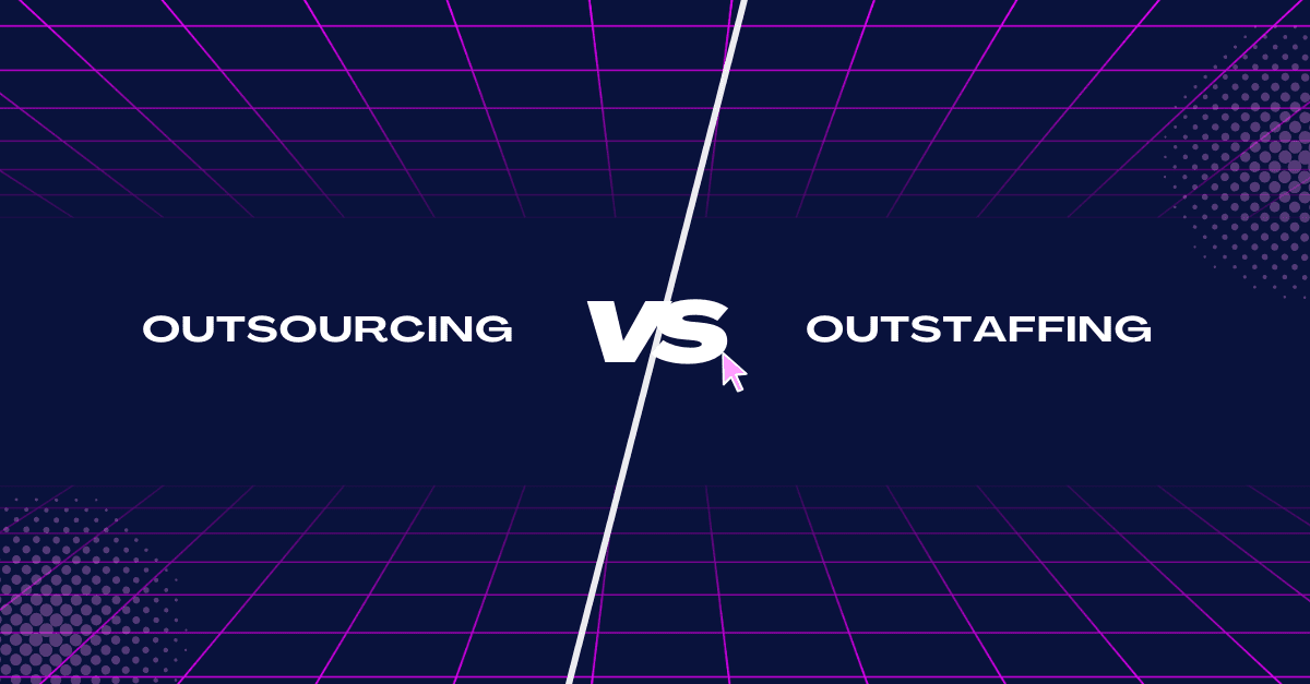 Outsourcing or Outstaffing? Which One to Choose