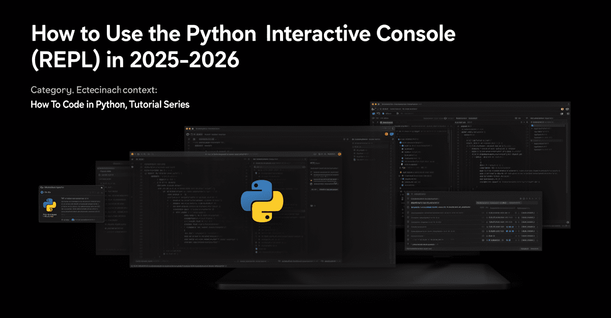How to Use the Python Interactive Console (REPL) in 2025–2026