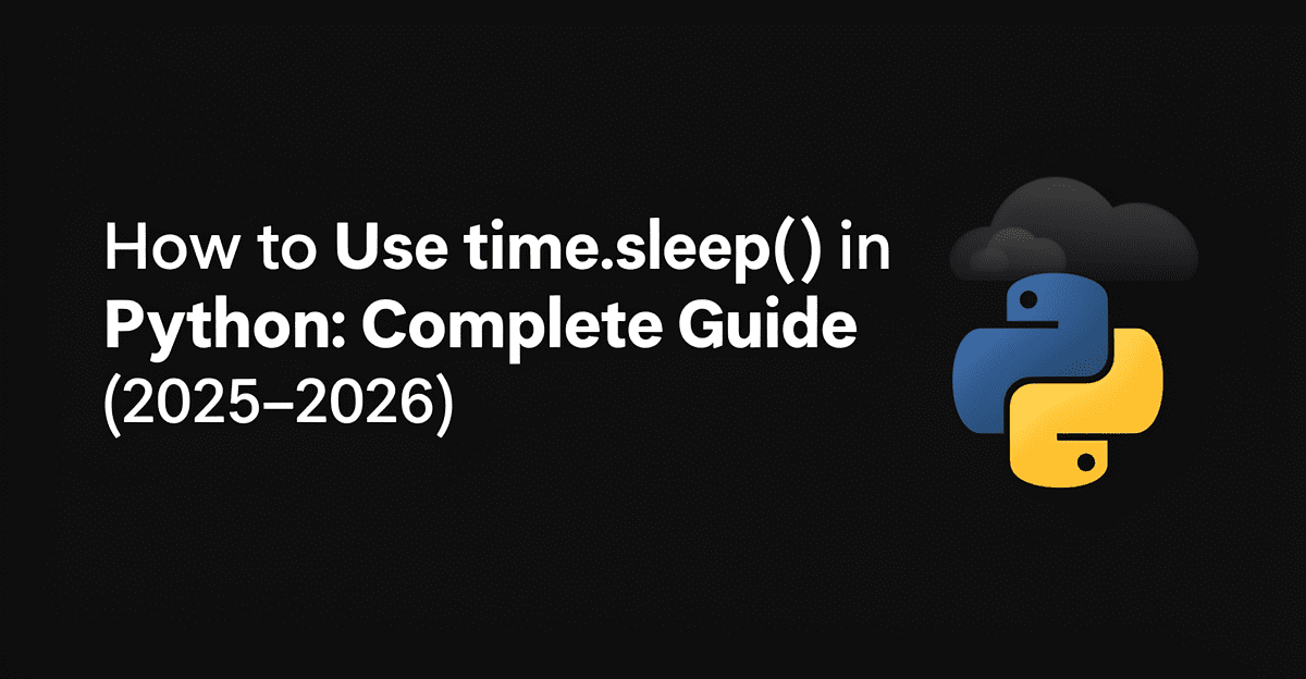 How to Use time.sleep() in Python: Complete Guide (2025–2026)