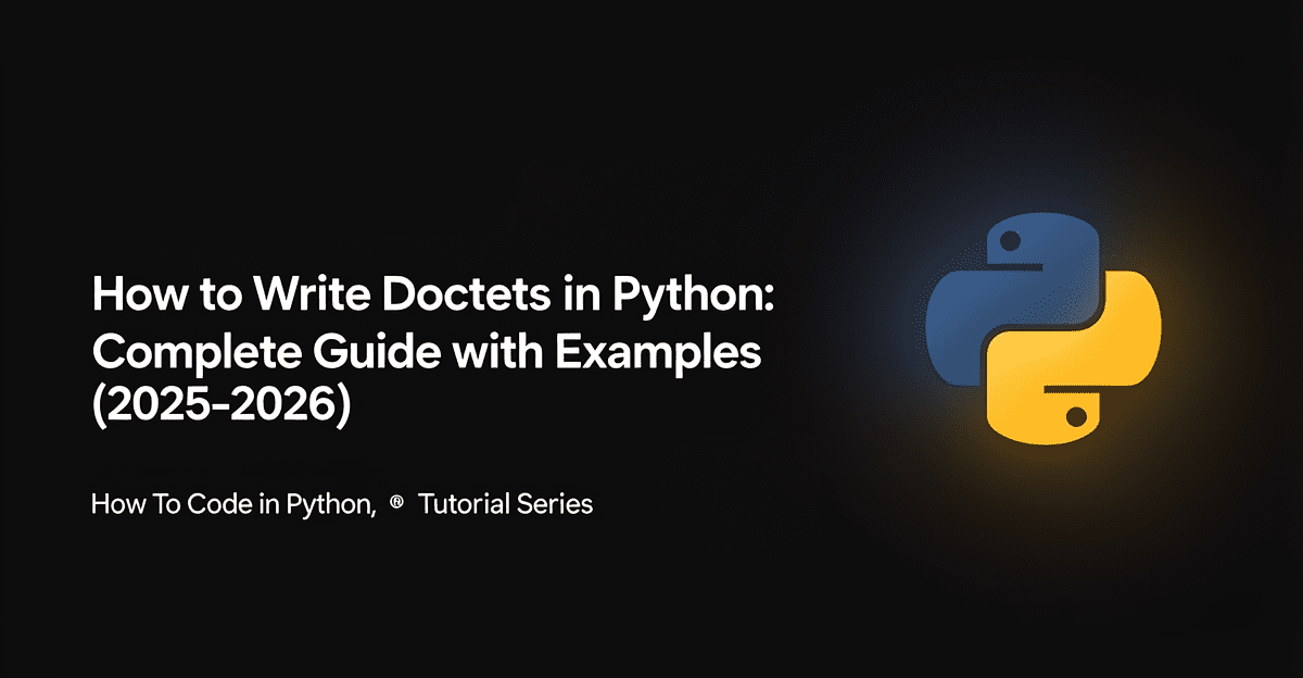 How to Write Doctests in Python: Complete Guide with Examples (2025–2026) — step-by-step tutorial on Progressive Robot