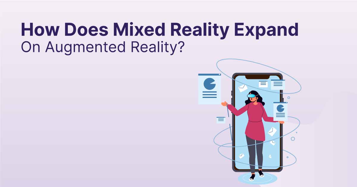How does Mixed Reality Expand on Augmented Reality