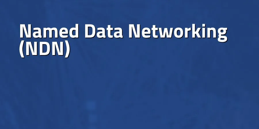 How Named Data Networking Can Improve Security in IoT 6 Introduction to Named Data Networking (NDN)