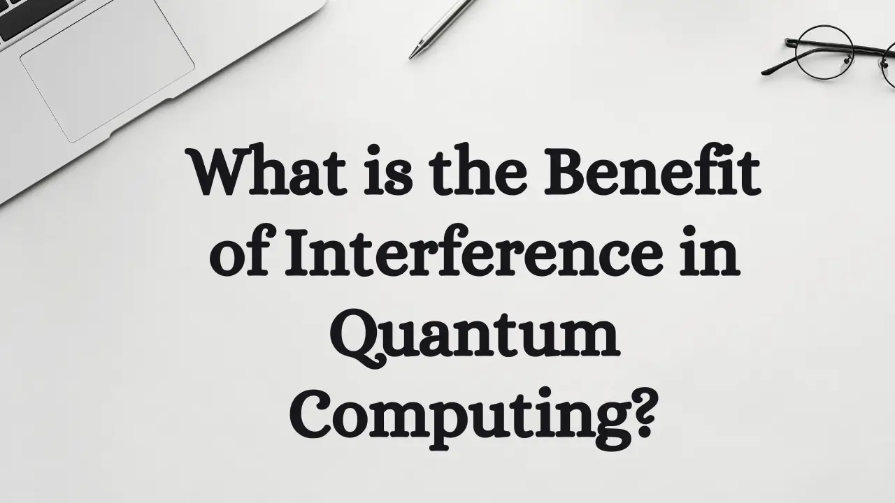 What is a benefit of interference in quantum computing