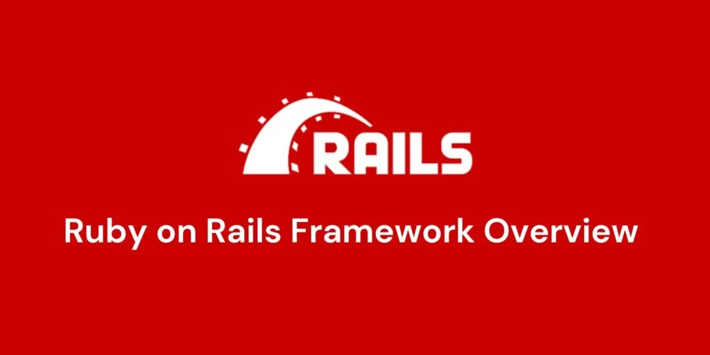 The Advantages of Using Ruby on Rails for Web Development 5 Overview of Ruby on Rails