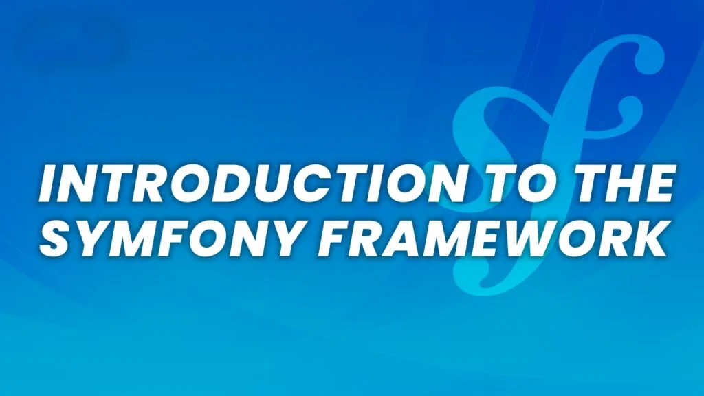 Introduction to Symfony: A PHP Framework 6 Overview of Symfony PHP Framework