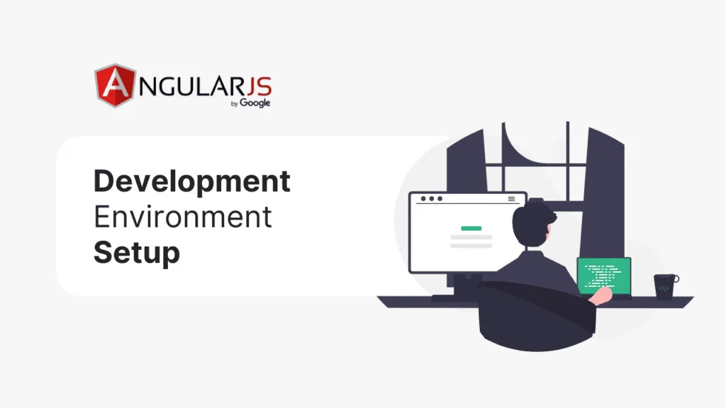 A beginners guide to AngularJS 6 Setting Up AngularJS Development Environment