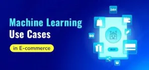 10 Key Use Cases of Machine Learning in eCommerce