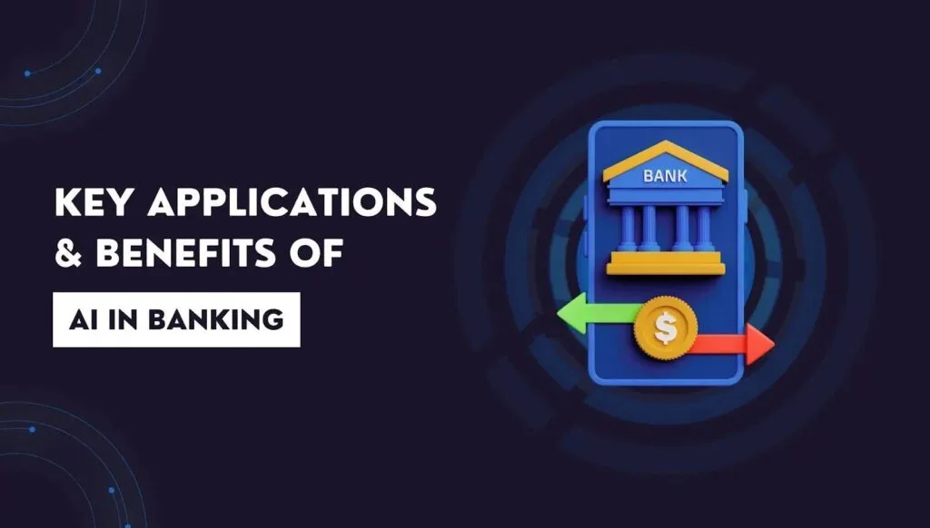 Artificial Intelligence in Banking: Applications, Benefits, and Future Trends 4 Key Applications of AI in Banking