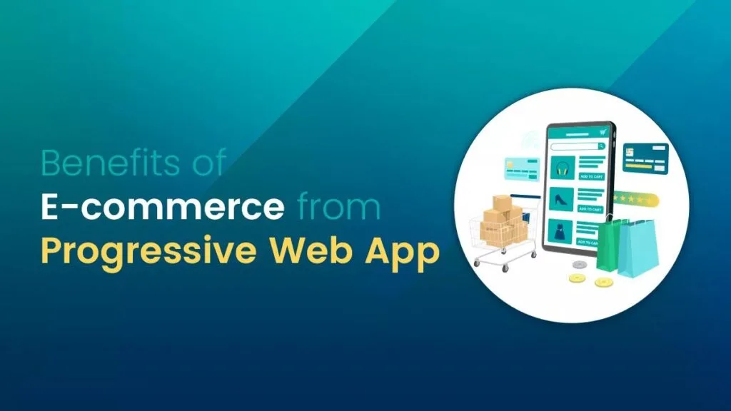 How to Enhance Performance and User Engagement in E-commerce with Progressive Web Apps (PWAs) 9 Benefits of PWAs for E-commerce