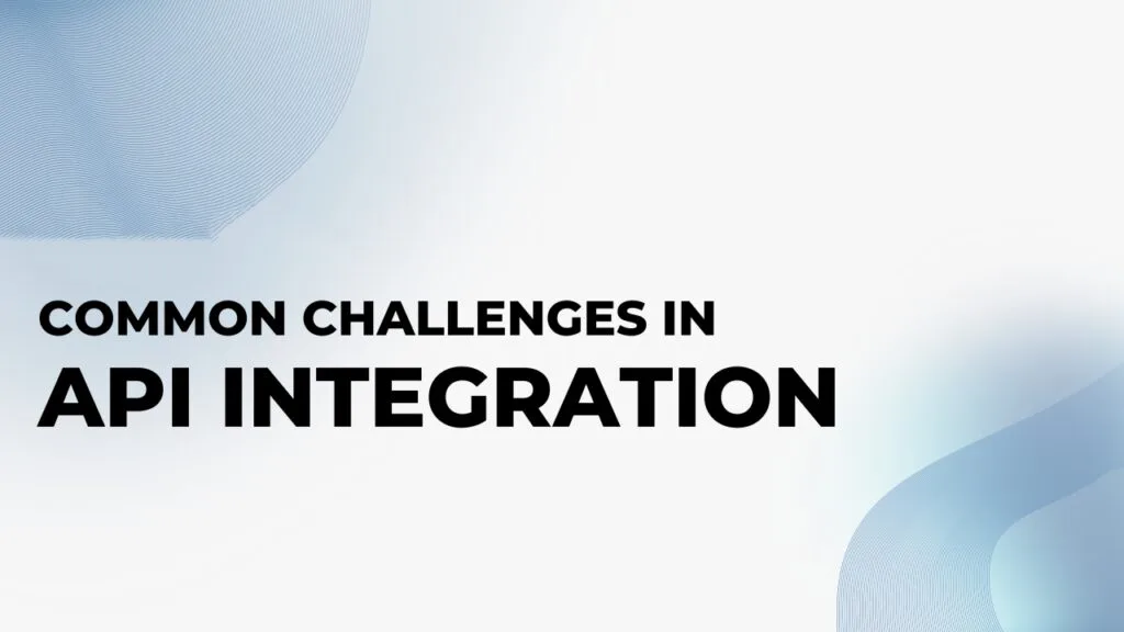 API Development Essentials: Key Concepts Every Business Owner Should Know 13 Common API Challenges and Solutions