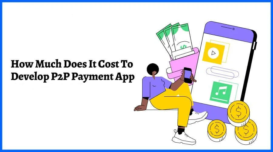 How to Build a P2P Payment App 18 Cost to Build a P2P Payment App
