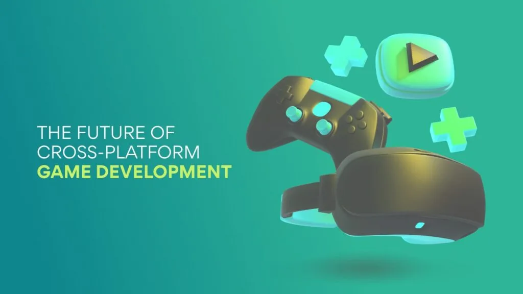 Cross-Platform Game Development: Everything You Need to Know 12 Future Trends in Cross-Platform Game Development
