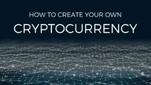 How to Create Your Own Cryptocurrency