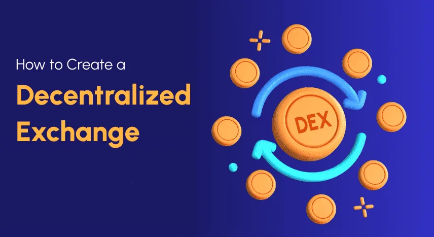 How to Create a Decentralized Exchange: Build Your Own DEX Platform