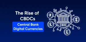 The Rise of Central Bank Digital Currencies (CBDCs)