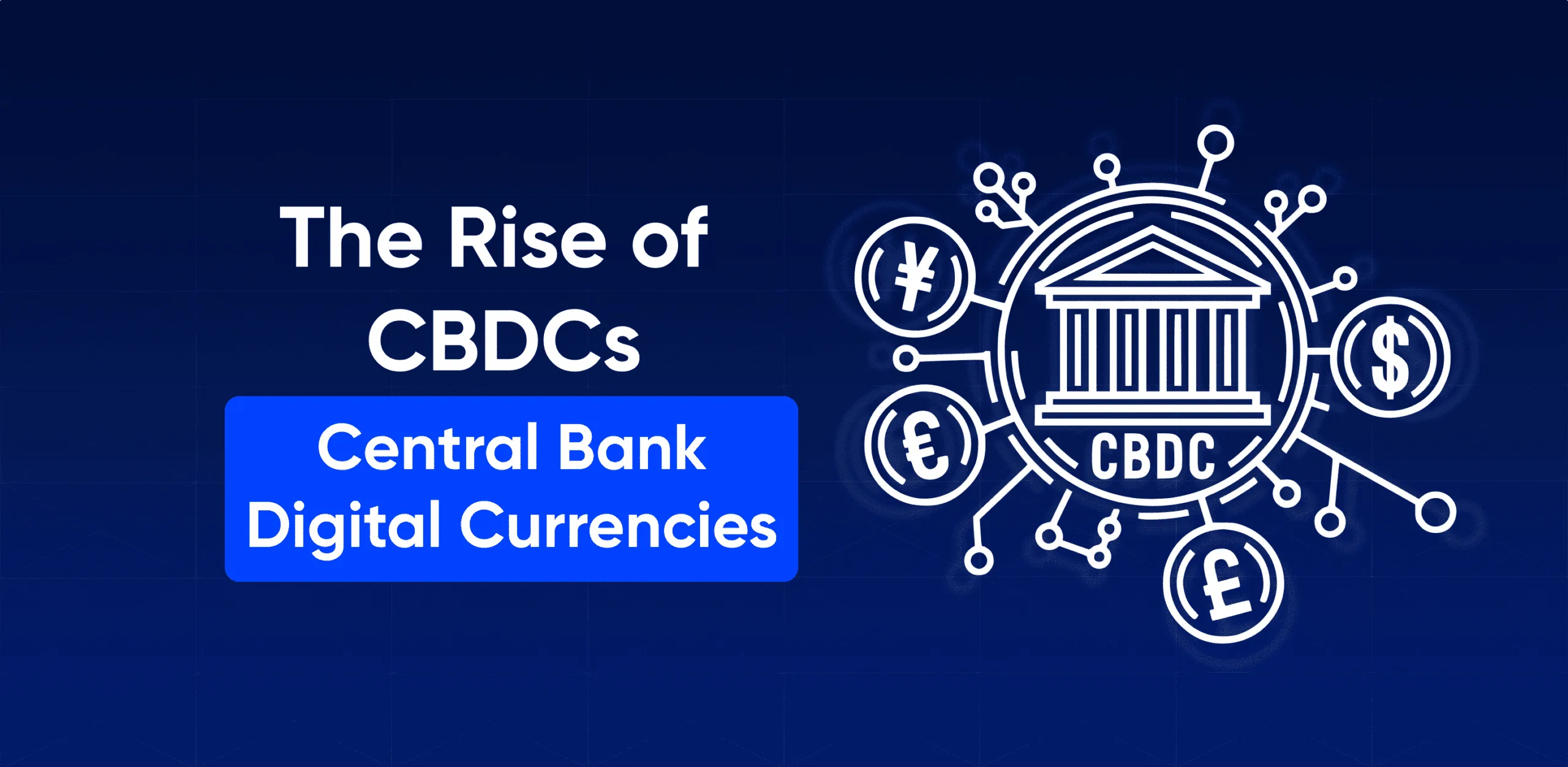 The Rise of Central Bank Digital Currencies (CBDCs)