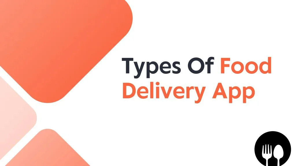 Guide on Food Delivery App Development 6 Types of Food Delivery Apps