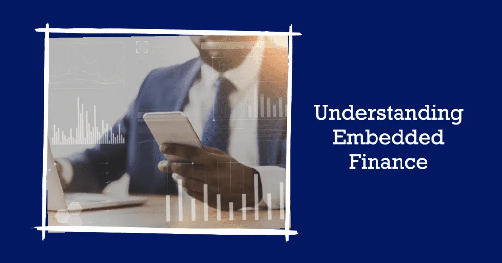 Embedded Finance vs Banking as a Service: Analyzing Key Differences 8 Understanding Embedded Finance
