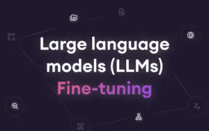 How to Fine-Tune LLM (Large Language Models) in 2025: Best Practices