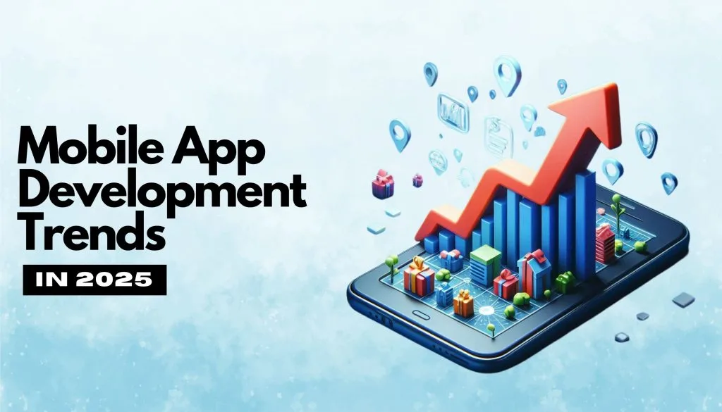 Top 10 Trends in Mobile App Development in 2025