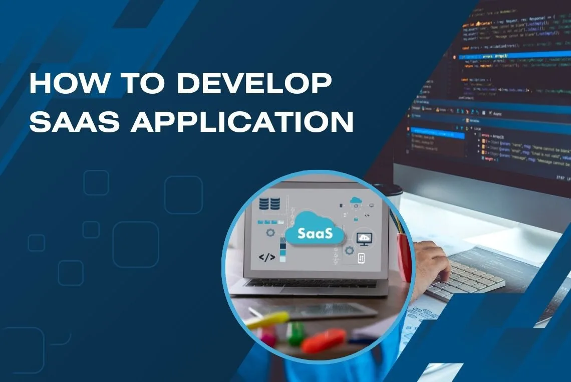 How to Develop a SaaS Application: A Comprehensive Guide