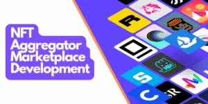 NFT Aggregator Marketplace Development: Everything You Need to Know in 2025