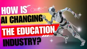 How Is AI Changing the Education Industry?