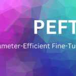What is Parameter-Efficient Fine-Tuning (PEFT) for Large Language Models?