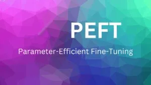 What is Parameter-Efficient Fine-Tuning (PEFT) for Large Language Models?