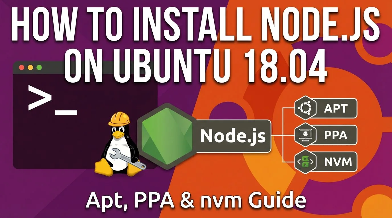 How to Install Node.js on Ubuntu 18.04 – Apt, PPA & nvm Guide