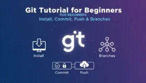 Git Tutorial for Beginners – Install, Commit, Push & Branches 2025–2026