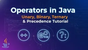Operators in Java – Unary, Binary, Ternary & Precedence Tutorial 2025–2026