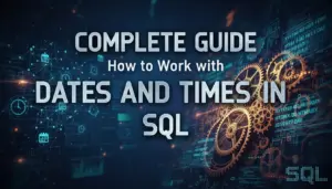 Complete Guide: How to Work with Dates and Times in SQL 2026