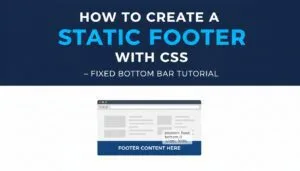 How to Create Static Footer with CSS – Fixed Bottom Bar Tutorial 2025–2026
