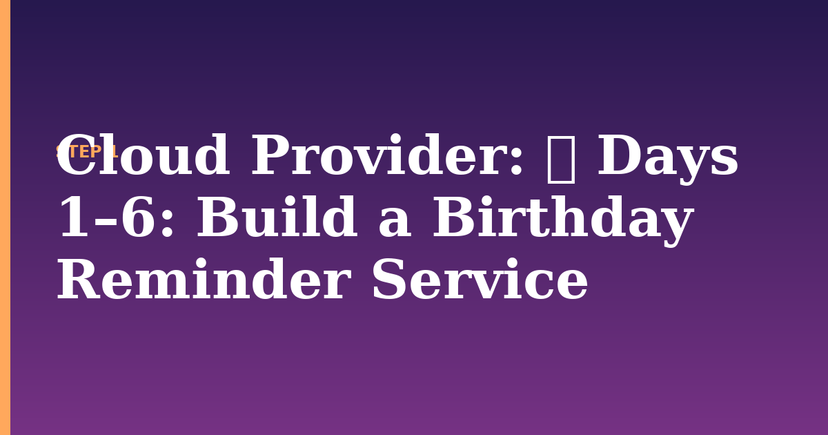 cloud provider illustration for: 🎂 Days 1–6: Build a Birthday Reminder Service